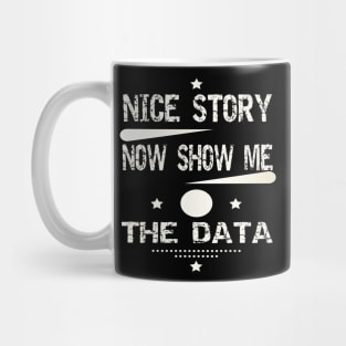 Nice Story Now Show Me The Data Mug